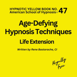 Age-Defying Hypnosis Techniques - Life Extension Hypnosis Script Manual - Yellow Book #47