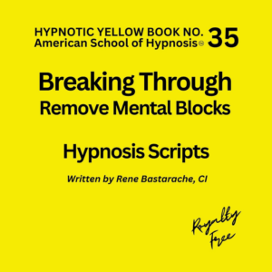 Breaking Through - Removing Mental Blocks Hypnosis Script Manual - Yellow Book #35