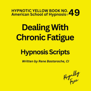 Chronic Fatigue, Dealing With, Hypnosis Script Manual - Yellow Book #49