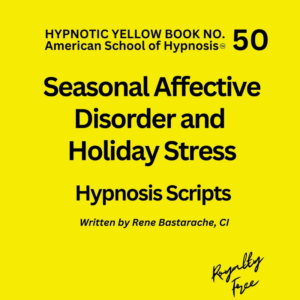 Seasonal Affective Disorder and Holiday Stress Hypnosis Script Manual - Yellow Book #50