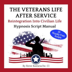The Veterans Life After Service - Reintegration into Civilian Life: Hypnosis Script Manual